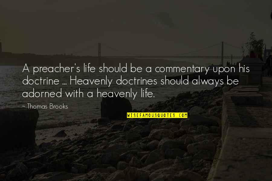 Heavenly Life Quotes By Thomas Brooks: A preacher's life should be a commentary upon