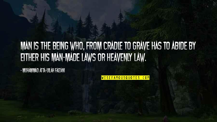 Heavenly Man Quotes By Muhammad Atta-ullah Faizani: Man is the being who, from cradle to