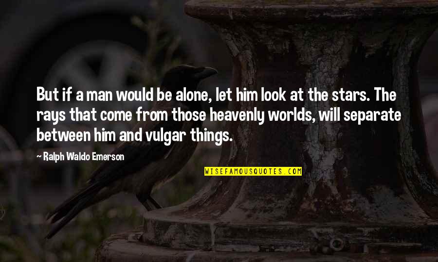 Heavenly Man Quotes By Ralph Waldo Emerson: But if a man would be alone, let