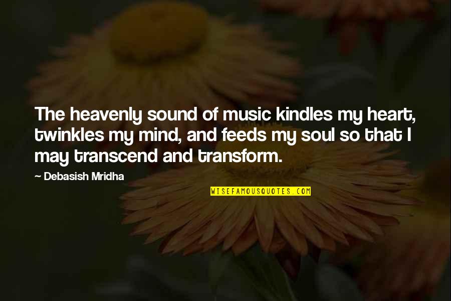 Heavenly Music Quotes By Debasish Mridha: The heavenly sound of music kindles my heart,
