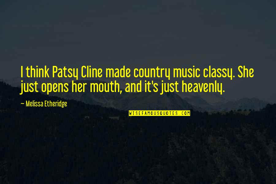 Heavenly Music Quotes By Melissa Etheridge: I think Patsy Cline made country music classy.