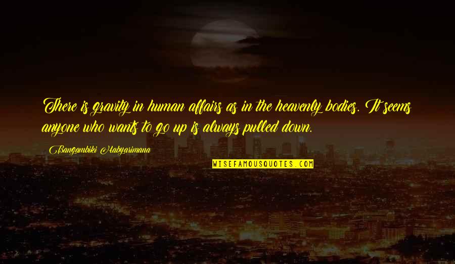 Heavenly Quotes By Bangambiki Habyarimana: There is gravity in human affairs as in