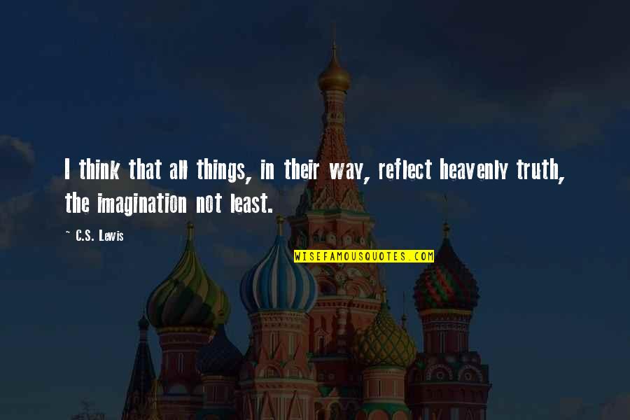 Heavenly Quotes By C.S. Lewis: I think that all things, in their way,