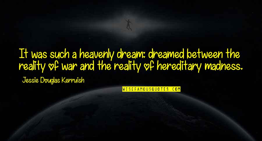 Heavenly Quotes By Jessie Douglas Kerruish: It was such a heavenly dream: dreamed between