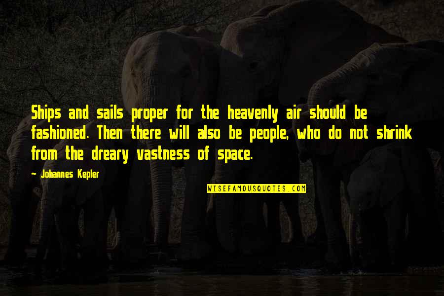 Heavenly Quotes By Johannes Kepler: Ships and sails proper for the heavenly air