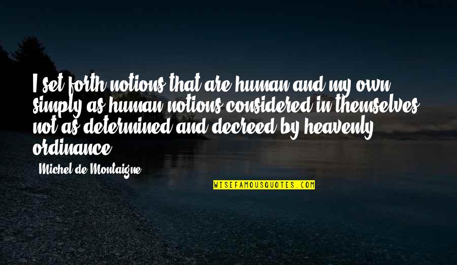 Heavenly Quotes By Michel De Montaigne: I set forth notions that are human and