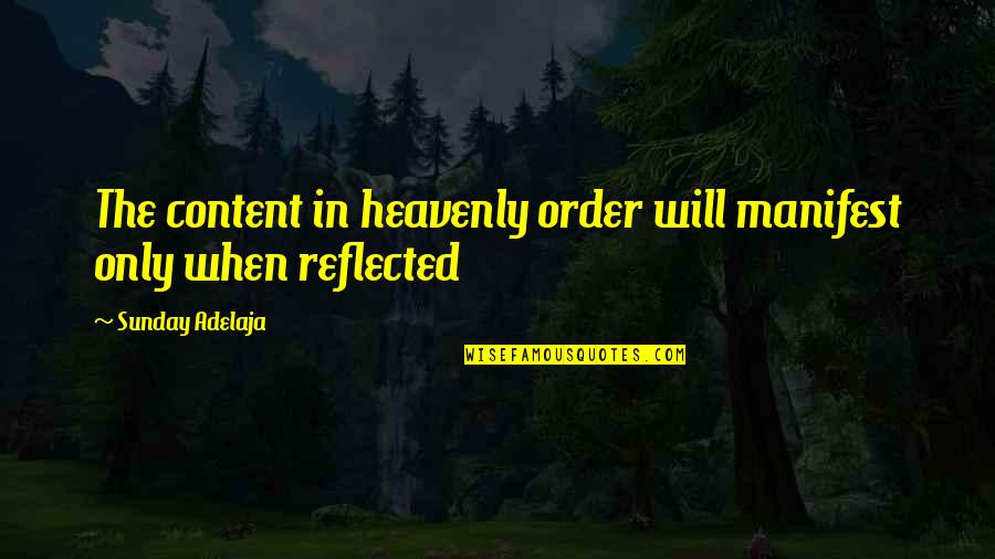 Heavenly Quotes By Sunday Adelaja: The content in heavenly order will manifest only