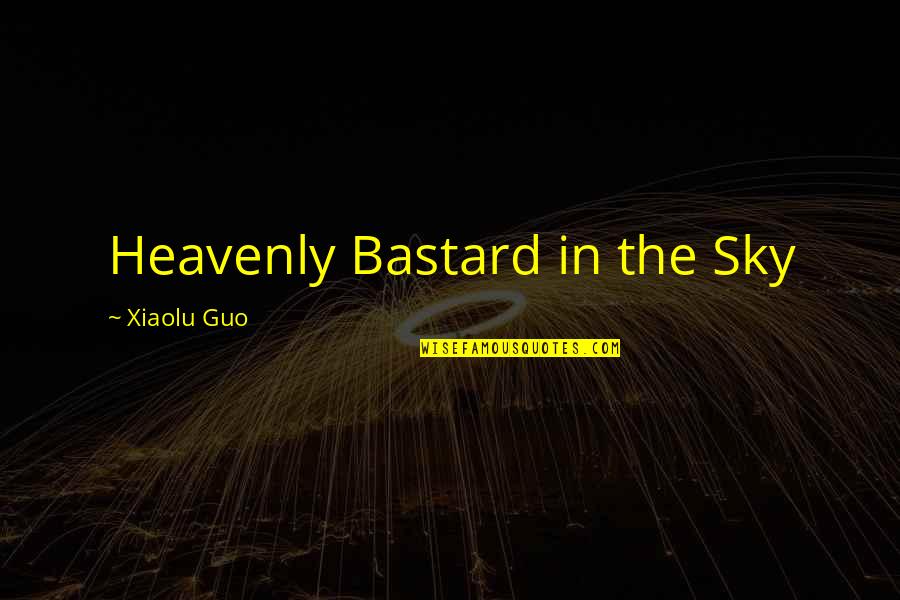 Heavenly Quotes By Xiaolu Guo: Heavenly Bastard in the Sky