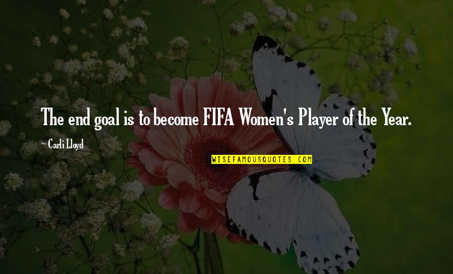 Heavenly Seating Quotes By Carli Lloyd: The end goal is to become FIFA Women's