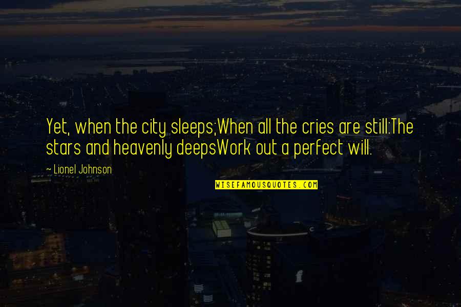 Heavenly Stars Quotes By Lionel Johnson: Yet, when the city sleeps;When all the cries