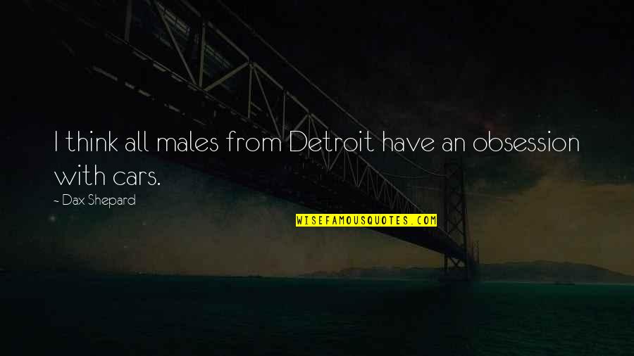 Heavenly Thoughts Quotes By Dax Shepard: I think all males from Detroit have an