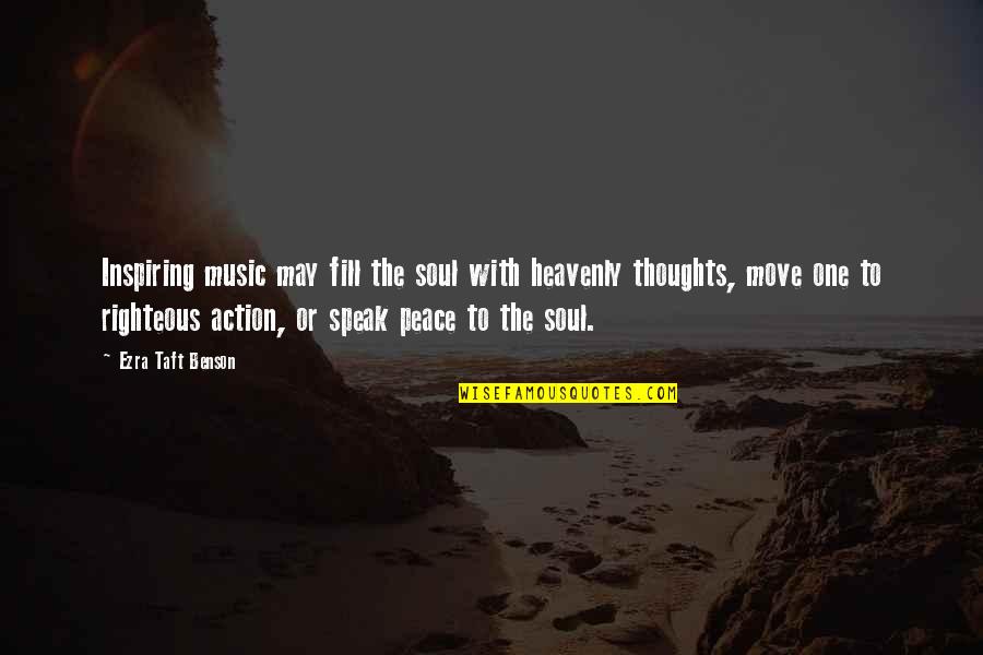 Heavenly Thoughts Quotes By Ezra Taft Benson: Inspiring music may fill the soul with heavenly