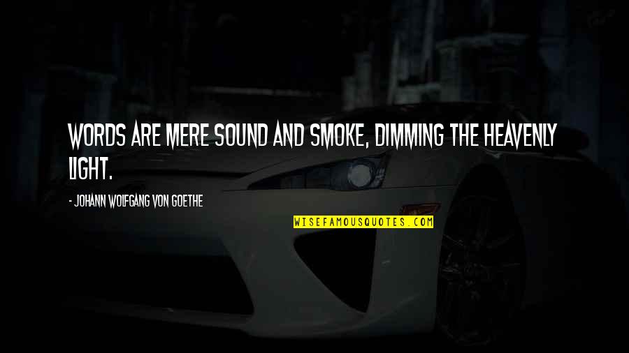 Heavenly Words Quotes By Johann Wolfgang Von Goethe: Words are mere sound and smoke, dimming the