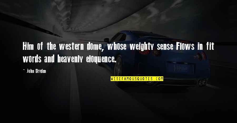 Heavenly Words Quotes By John Dryden: Him of the western dome, whose weighty sense