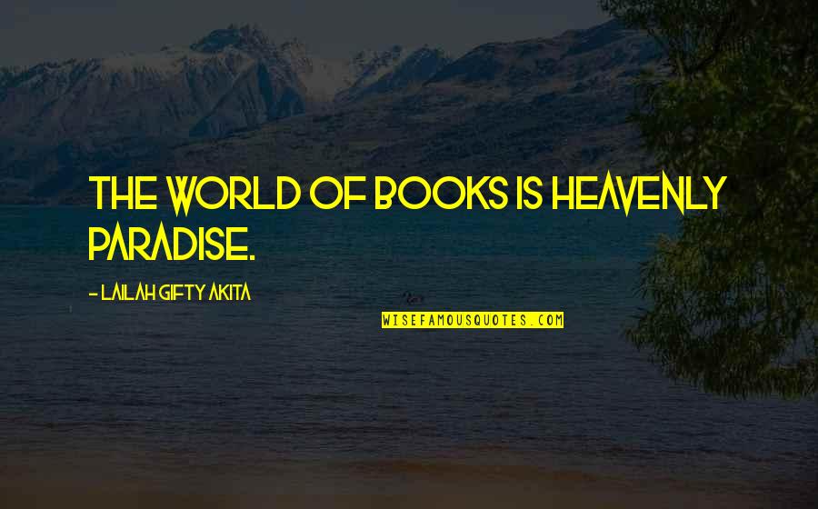 Heavenly Words Quotes By Lailah Gifty Akita: The world of books is heavenly paradise.