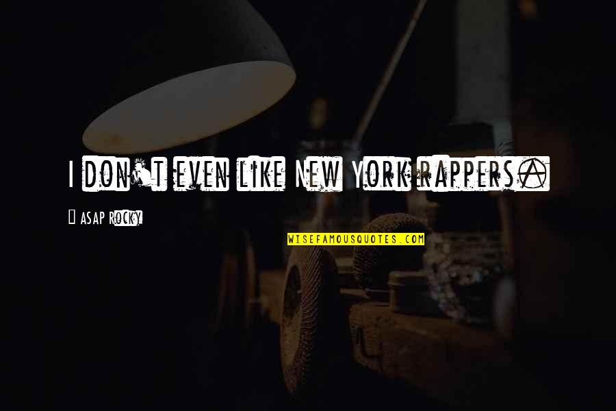 Heavenmetal Quotes By ASAP Rocky: I don't even like New York rappers.