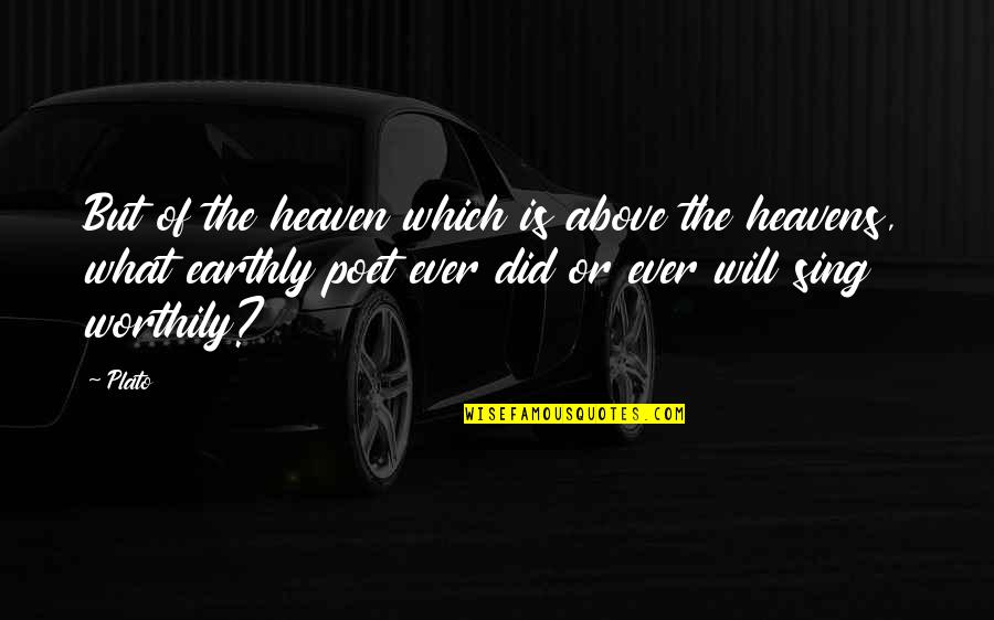 Heavens Above Quotes By Plato: But of the heaven which is above the