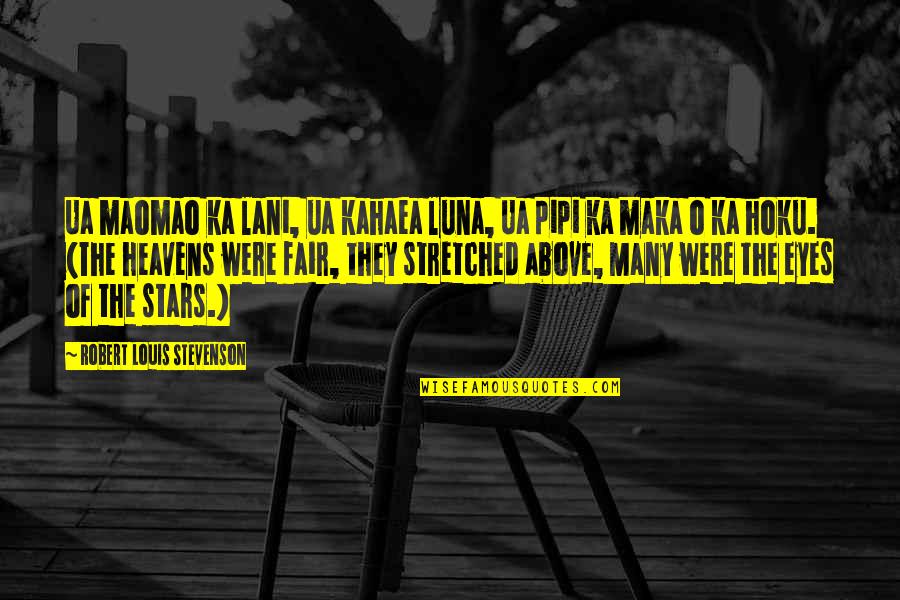 Heavens Above Quotes By Robert Louis Stevenson: Ua maomao ka lani, ua kahaea luna, Ua Heavens Above Quotes By Robert Louis Stevenson: Ua maomao ka lani, ua kahaea luna, Ua