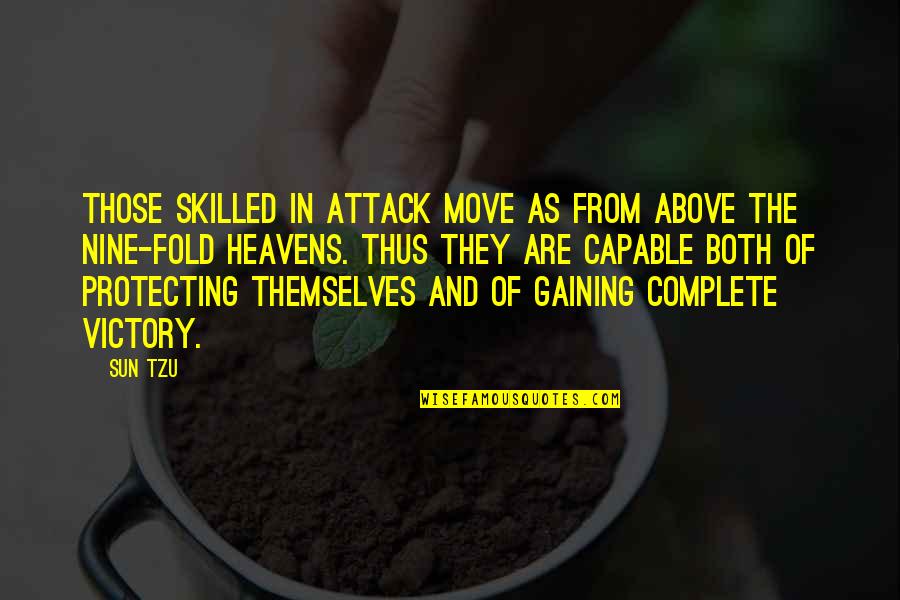Heavens Above Quotes By Sun Tzu: Those skilled in attack move as from above Heavens Above Quotes By Sun Tzu: Those skilled in attack move as from above