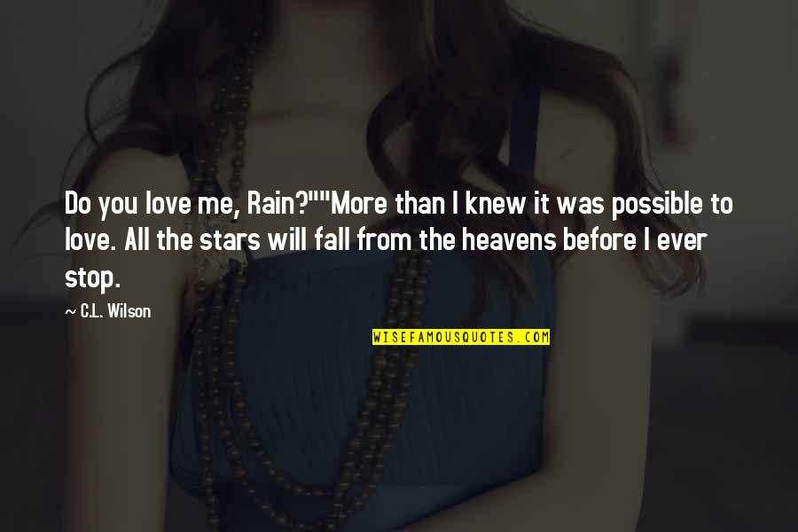 Heavens And Stars Quotes By C.L. Wilson: Do you love me, Rain?""More than I knew