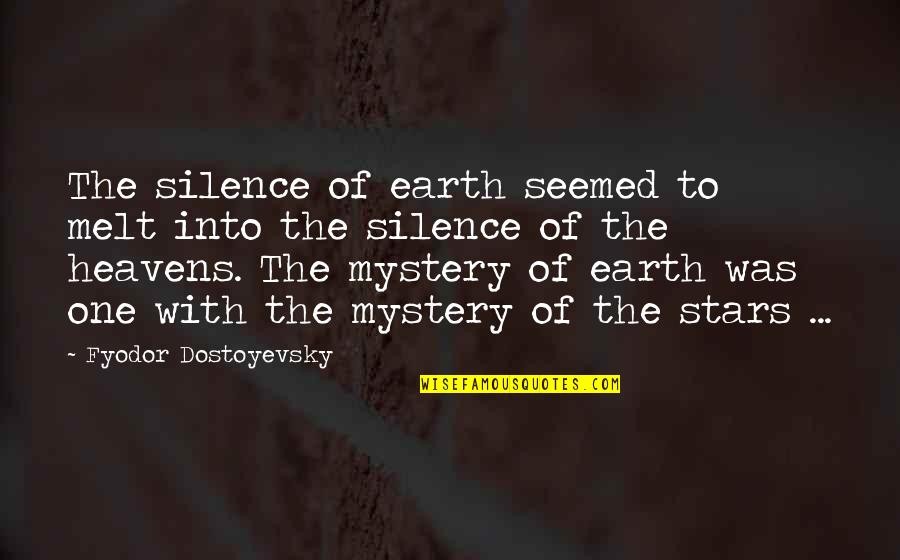 Heavens And Stars Quotes By Fyodor Dostoyevsky: The silence of earth seemed to melt into