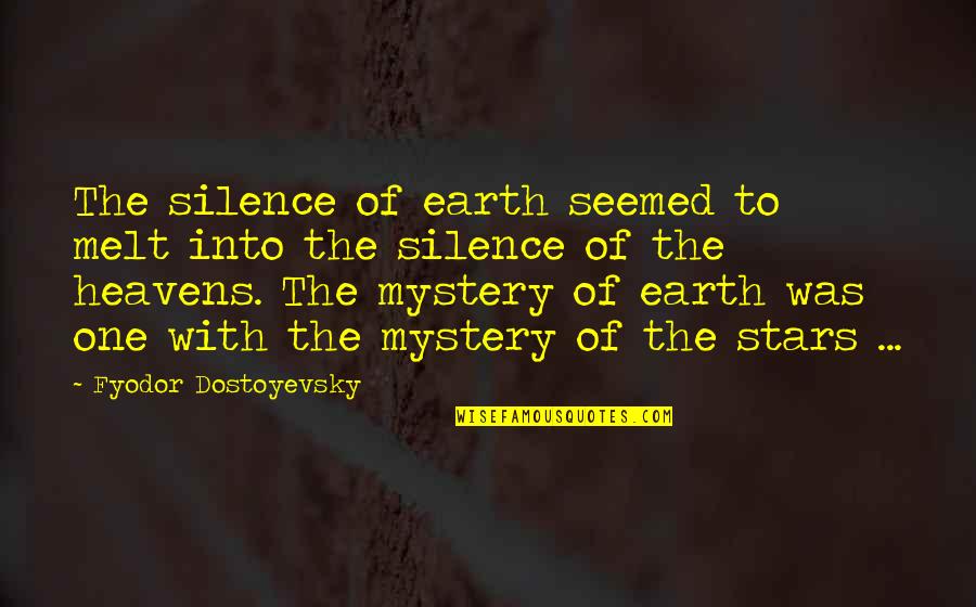 Heavens And The Earth Quotes By Fyodor Dostoyevsky: The silence of earth seemed to melt into Heavens And The Earth Quotes By Fyodor Dostoyevsky: The silence of earth seemed to melt into