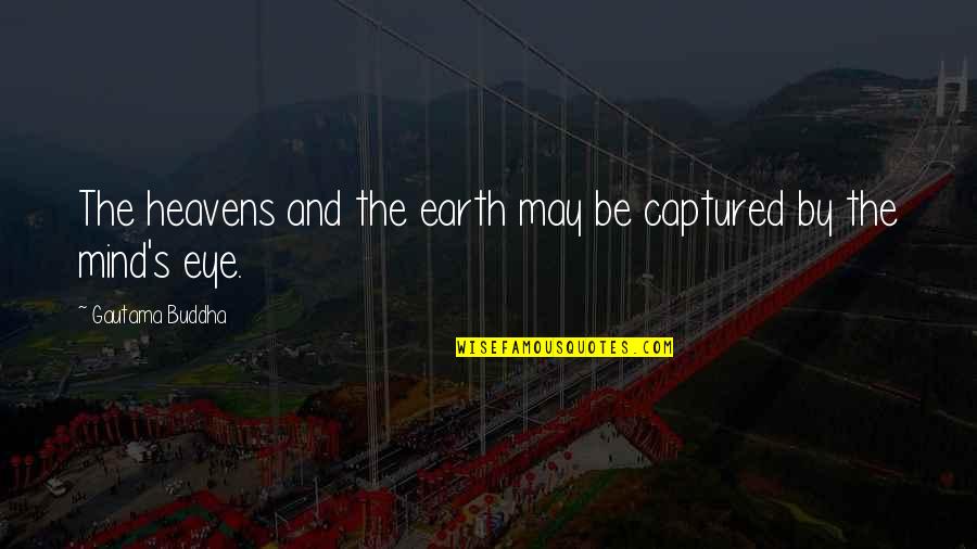 Heavens And The Earth Quotes By Gautama Buddha: The heavens and the earth may be captured Heavens And The Earth Quotes By Gautama Buddha: The heavens and the earth may be captured