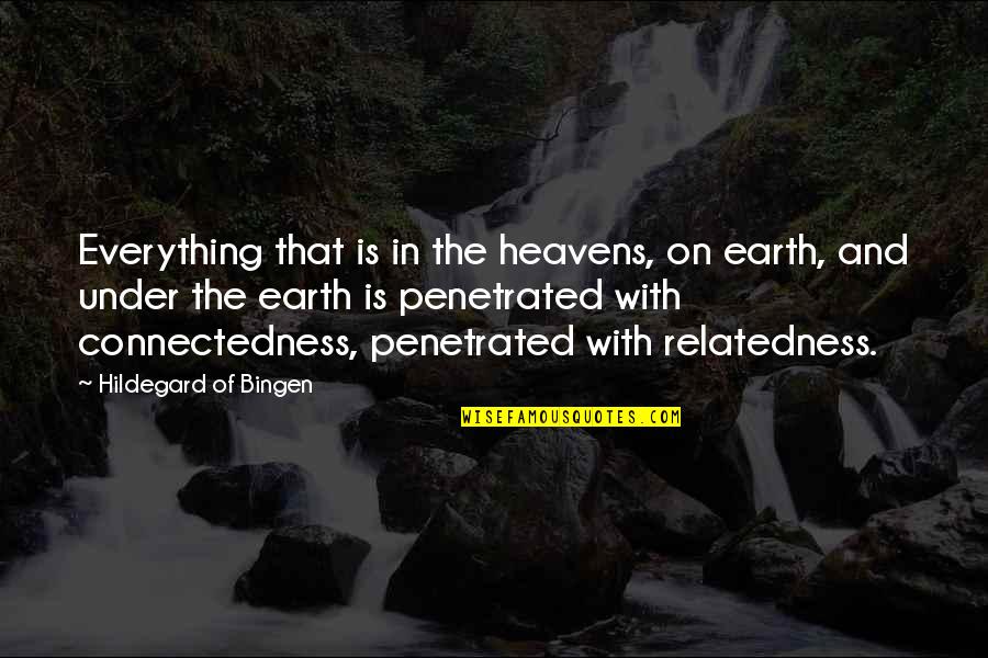 Heavens And The Earth Quotes By Hildegard Of Bingen: Everything that is in the heavens, on earth, Heavens And The Earth Quotes By Hildegard Of Bingen: Everything that is in the heavens, on earth,