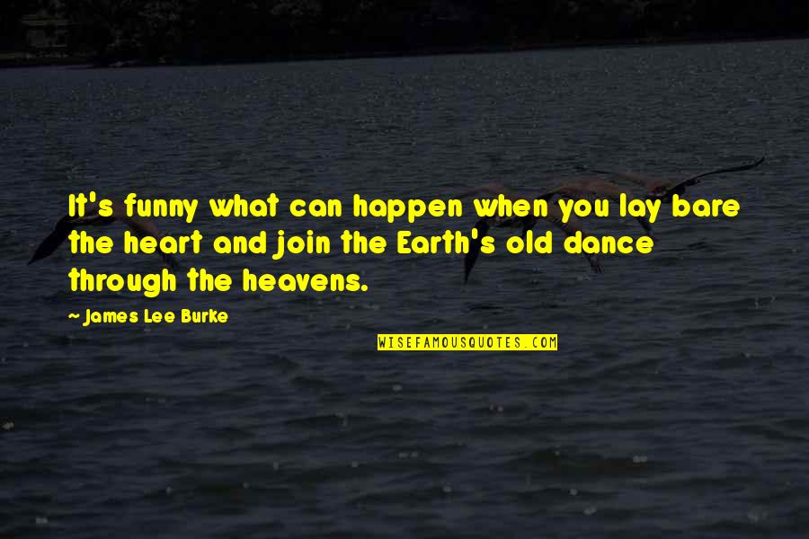 Heavens And The Earth Quotes By James Lee Burke: It's funny what can happen when you lay Heavens And The Earth Quotes By James Lee Burke: It's funny what can happen when you lay