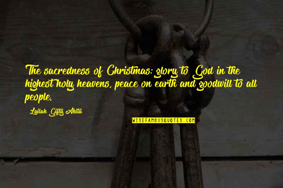 Heavens And The Earth Quotes By Lailah Gifty Akita: The sacredness of Christmas: glory to God in Heavens And The Earth Quotes By Lailah Gifty Akita: The sacredness of Christmas: glory to God in