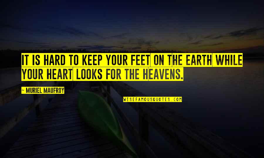 Heavens And The Earth Quotes By Muriel Maufroy: it is hard to keep your feet on