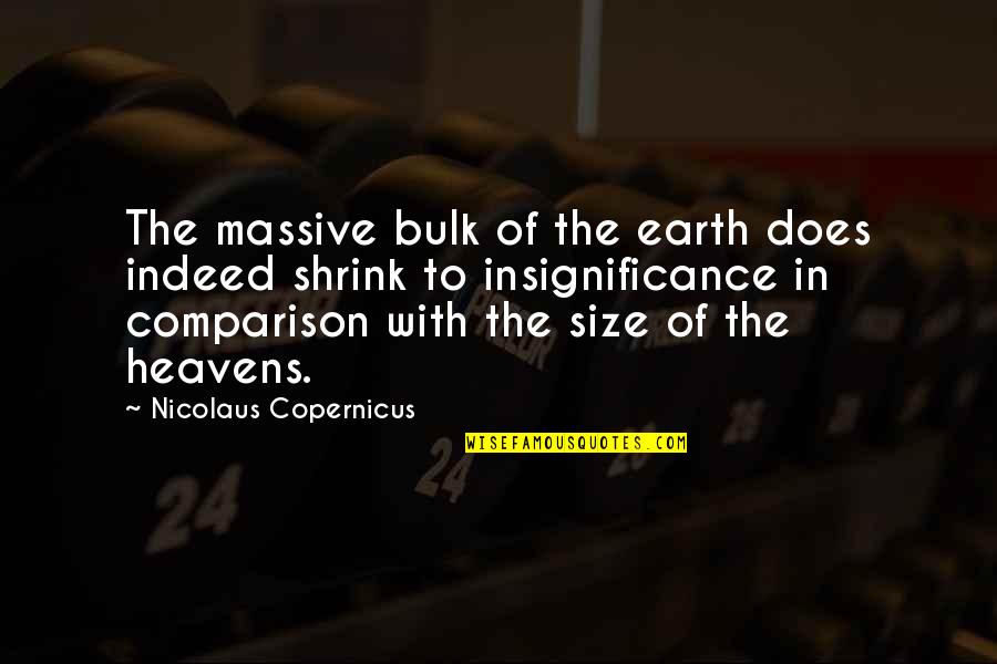 Heavens And The Earth Quotes By Nicolaus Copernicus: The massive bulk of the earth does indeed Heavens And The Earth Quotes By Nicolaus Copernicus: The massive bulk of the earth does indeed
