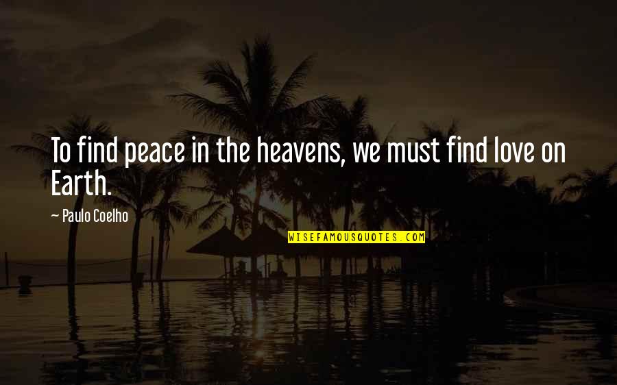 Heavens And The Earth Quotes By Paulo Coelho: To find peace in the heavens, we must Heavens And The Earth Quotes By Paulo Coelho: To find peace in the heavens, we must