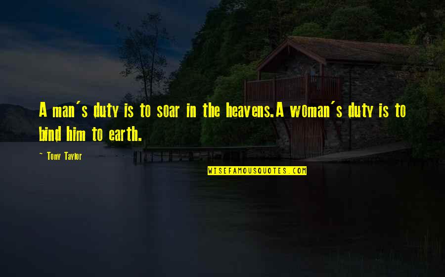 Heavens And The Earth Quotes By Tony Taylor: A man's duty is to soar in the