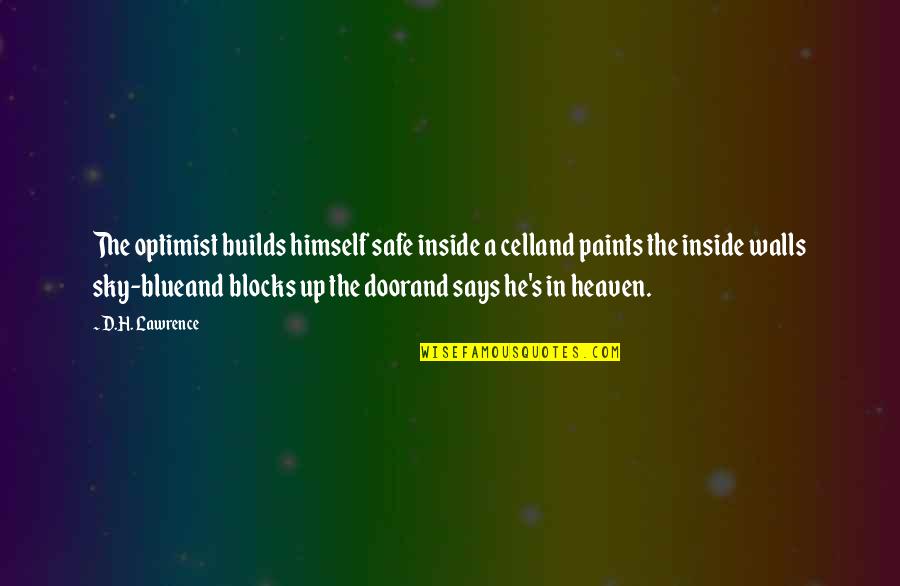 Heaven's Door Quotes By D.H. Lawrence: The optimist builds himself safe inside a celland