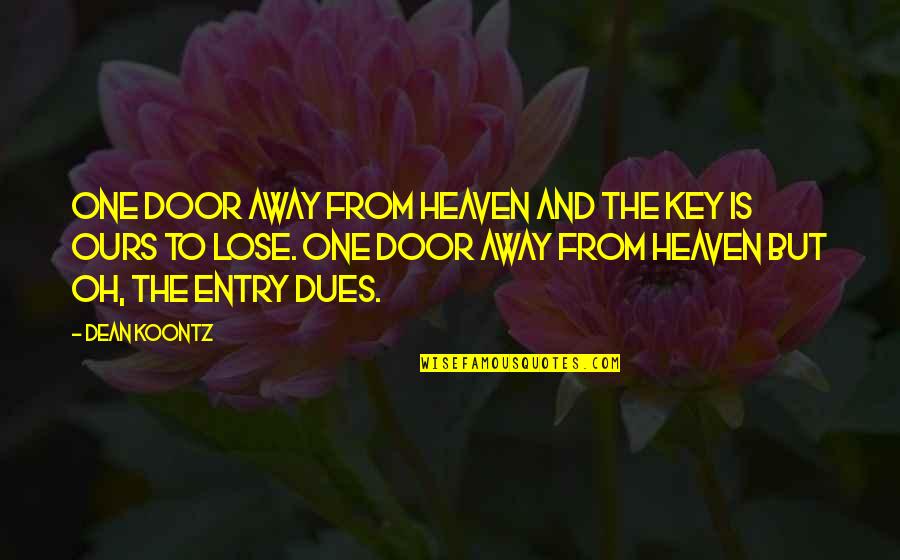 Heaven's Door Quotes By Dean Koontz: One door away from heaven And the key