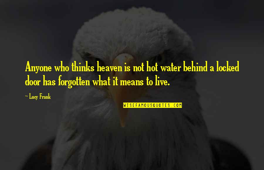 Heaven's Door Quotes By Lucy Frank: Anyone who thinks heaven is not hot water