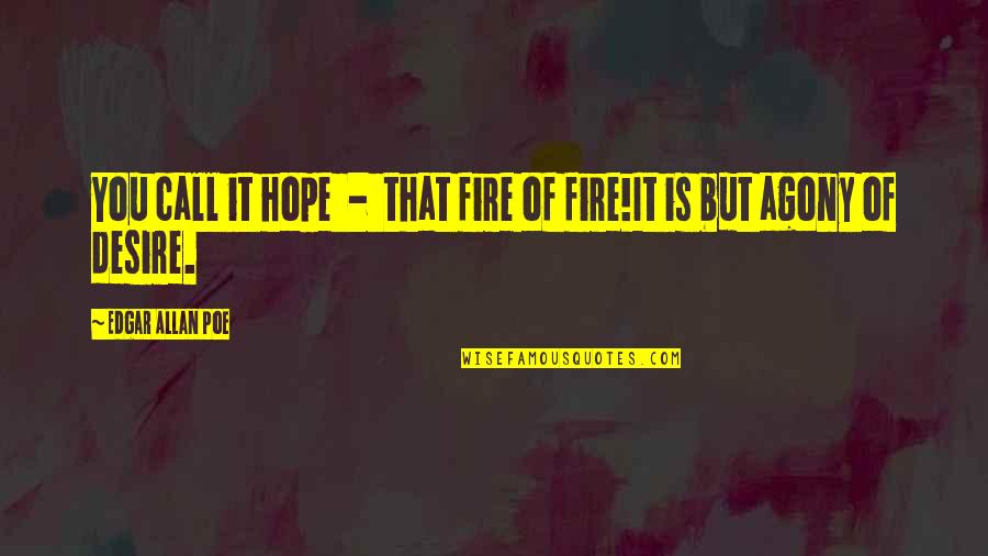 Heavens Fall Quotes By Edgar Allan Poe: You call it hope - that fire of