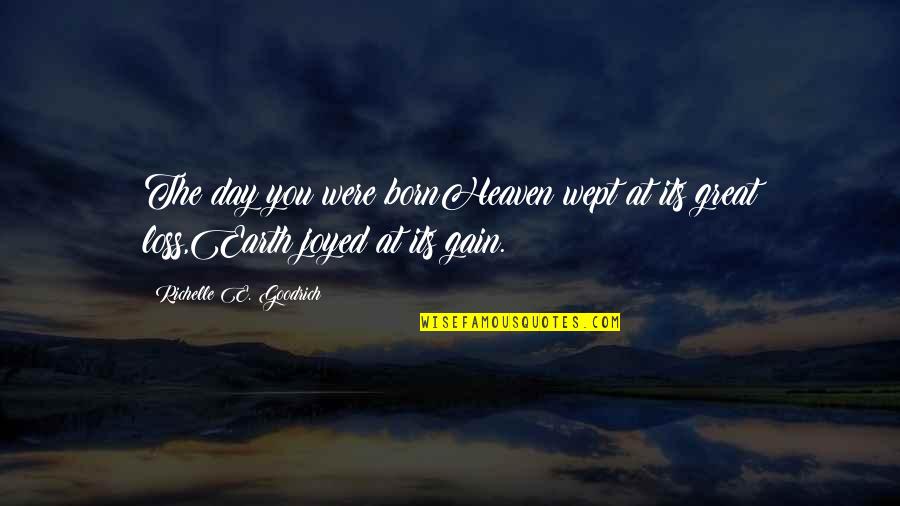 Heaven's Gain Quotes By Richelle E. Goodrich: The day you were bornHeaven wept at its