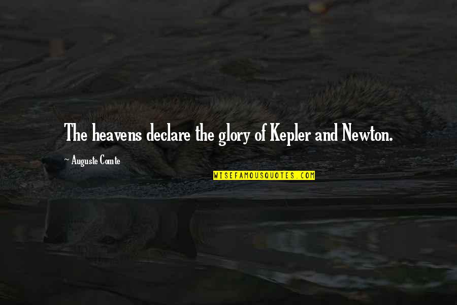 Heavens Quotes By Auguste Comte: The heavens declare the glory of Kepler and
