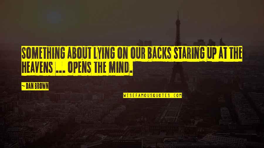 Heavens Quotes By Dan Brown: Something about lying on our backs staring up