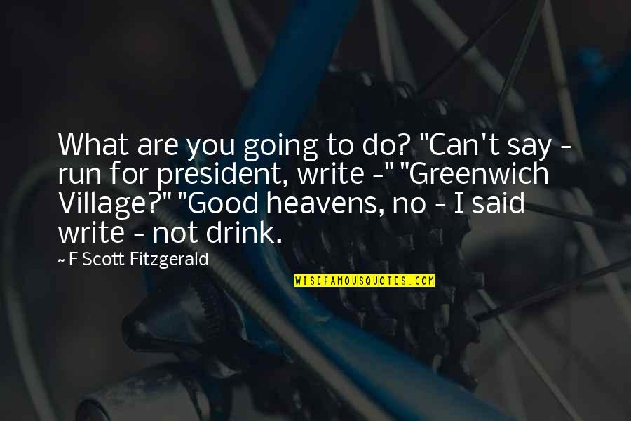 Heavens Quotes By F Scott Fitzgerald: What are you going to do? "Can't say