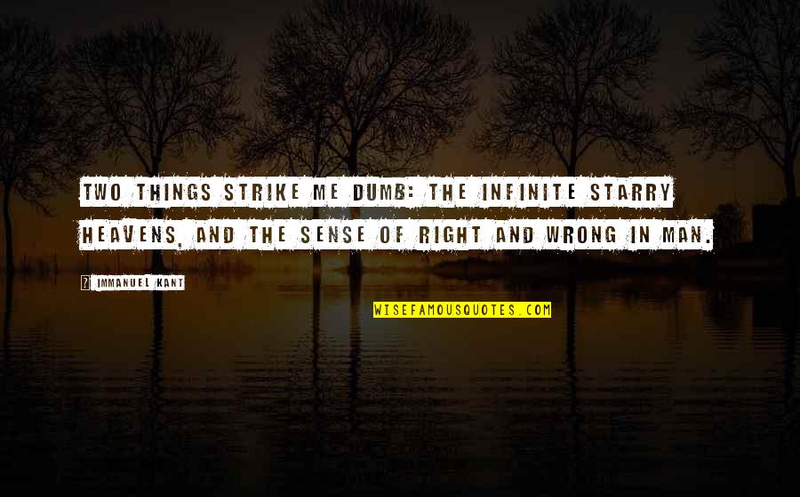 Heavens Quotes By Immanuel Kant: Two things strike me dumb: the infinite starry