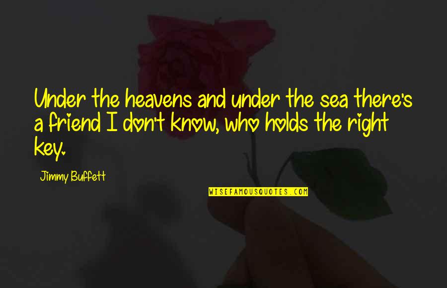 Heavens Quotes By Jimmy Buffett: Under the heavens and under the sea there's
