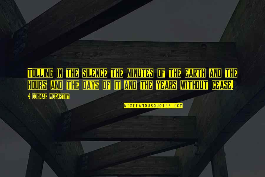 Heavens The Book Quotes By Cormac McCarthy: Tolling in the silence the minutes of the