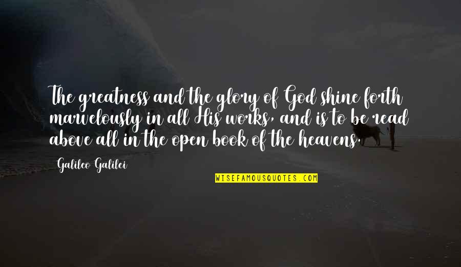 Heavens The Book Quotes By Galileo Galilei: The greatness and the glory of God shine