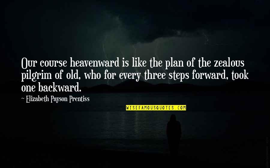 Heavenward Quotes By Elizabeth Payson Prentiss: Our course heavenward is like the plan of