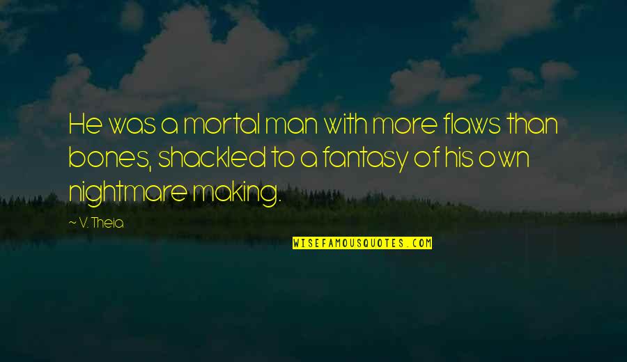 Heavenward Quotes By V. Theia: He was a mortal man with more flaws