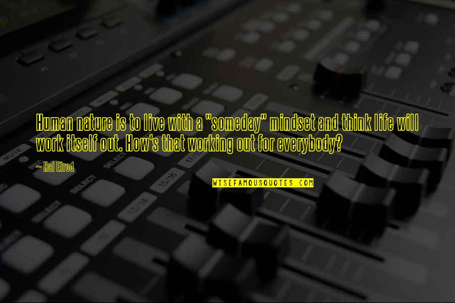 Heavey Quotes By Hal Elrod: Human nature is to live with a "someday" Heavey Quotes By Hal Elrod: Human nature is to live with a "someday"