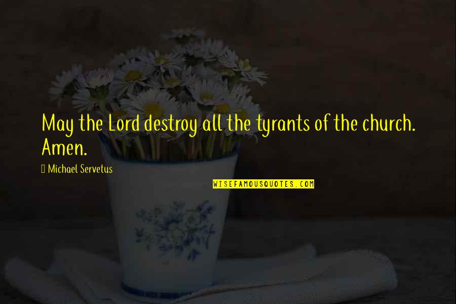 Heavey Quotes By Michael Servetus: May the Lord destroy all the tyrants of